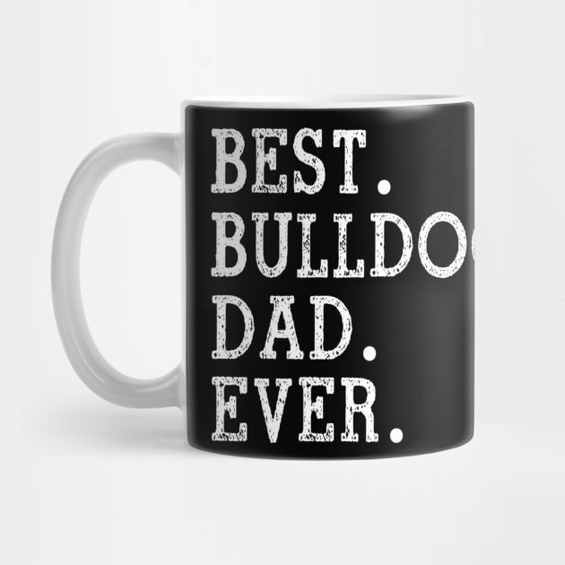 Best Bulldog Dad Ever Fathers Day Gift For Dog Dad by jenneketrotsenburg